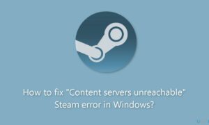 How to Fix Content Servers Unreachable Steam Error in Windows