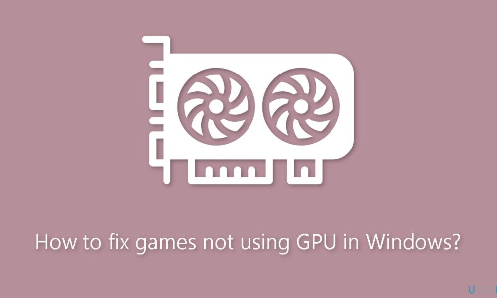 How to Fix Games Not Using GPU on Windows